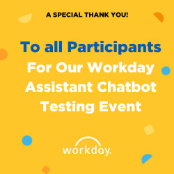 A Special Thank You To All Participants For Our Workday Assistant Chatbot Testing Event!
